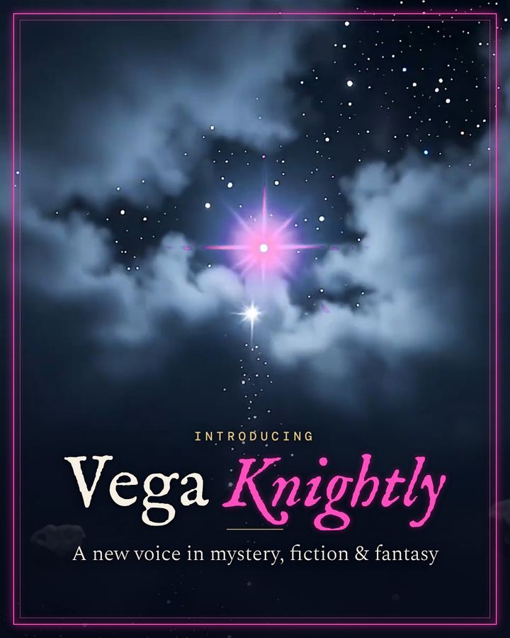 Introducing Vega Knightly, a new voice in mystery, fiction and fantasy, beneath a fuchsia star